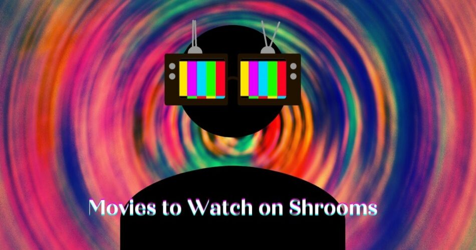 Movies to Watch on Shrooms