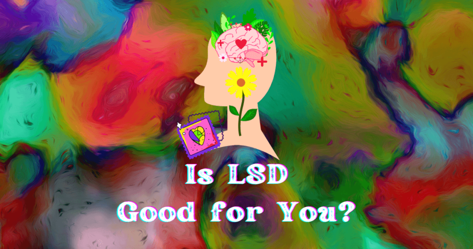 is lsd good for you