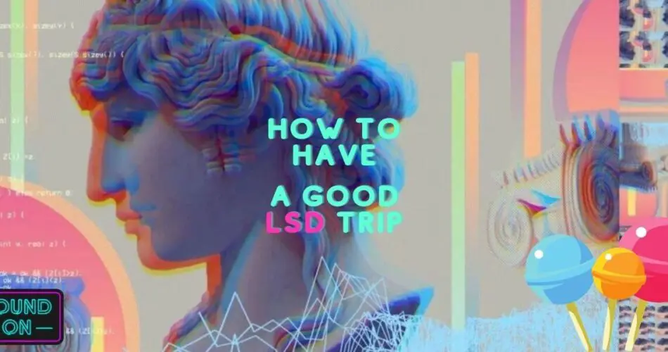 HOW TO HAVE A GOOD LSD TRIP