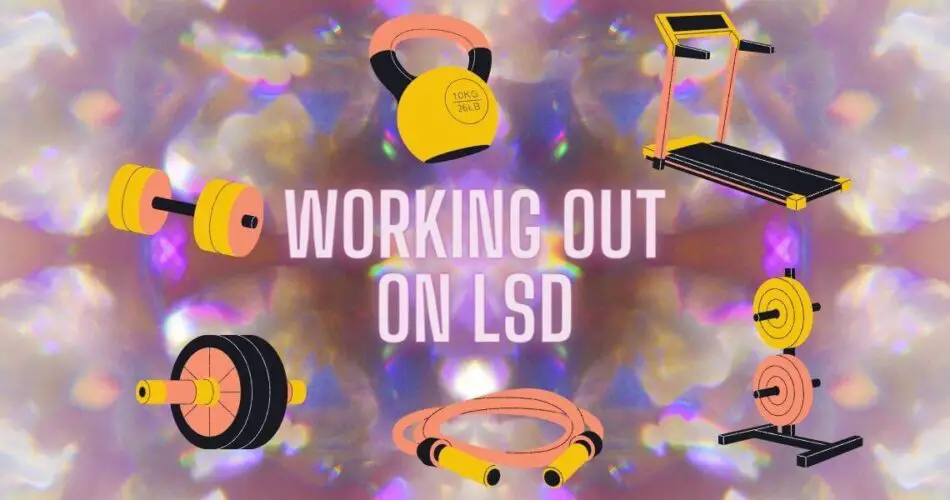 working out on lsd