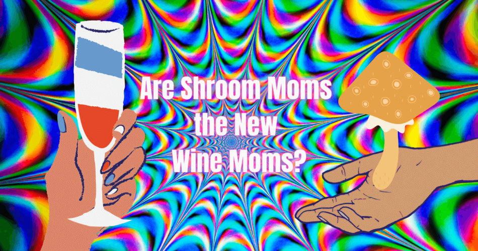 Are Shroom Moms the New Wine Moms