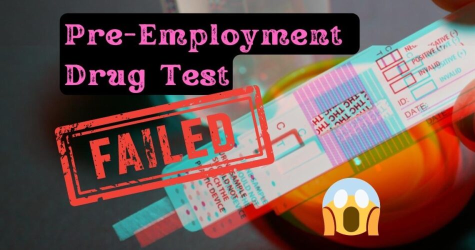 what happens if you fail a pre-employment drug test